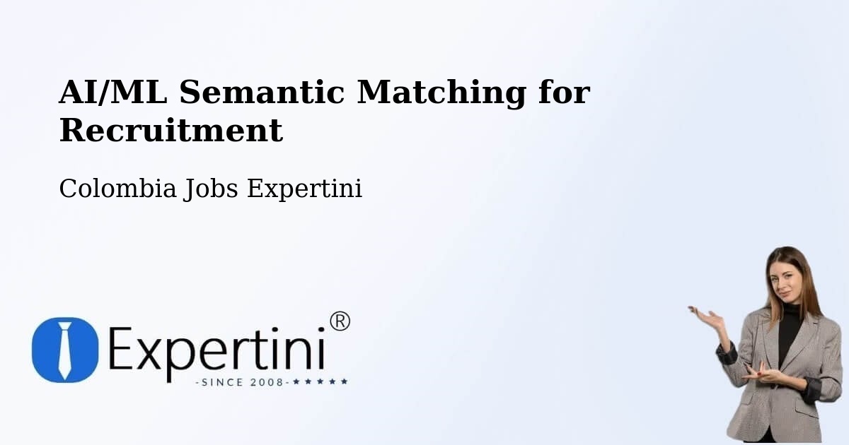 AI/ML Semantic Matching for Recruitment - Colombia Jobs Expertini